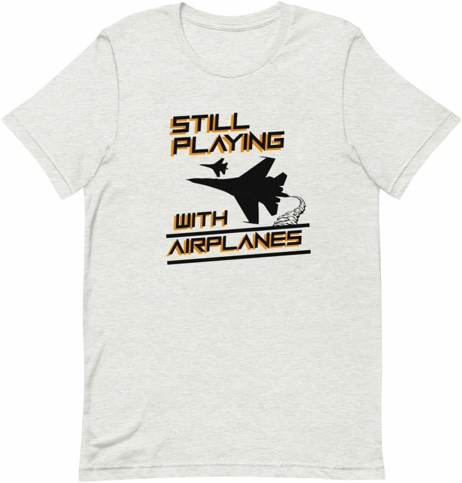Novelty Military Aviation Aircraft Tee Shirt Still Playing with Airplanes