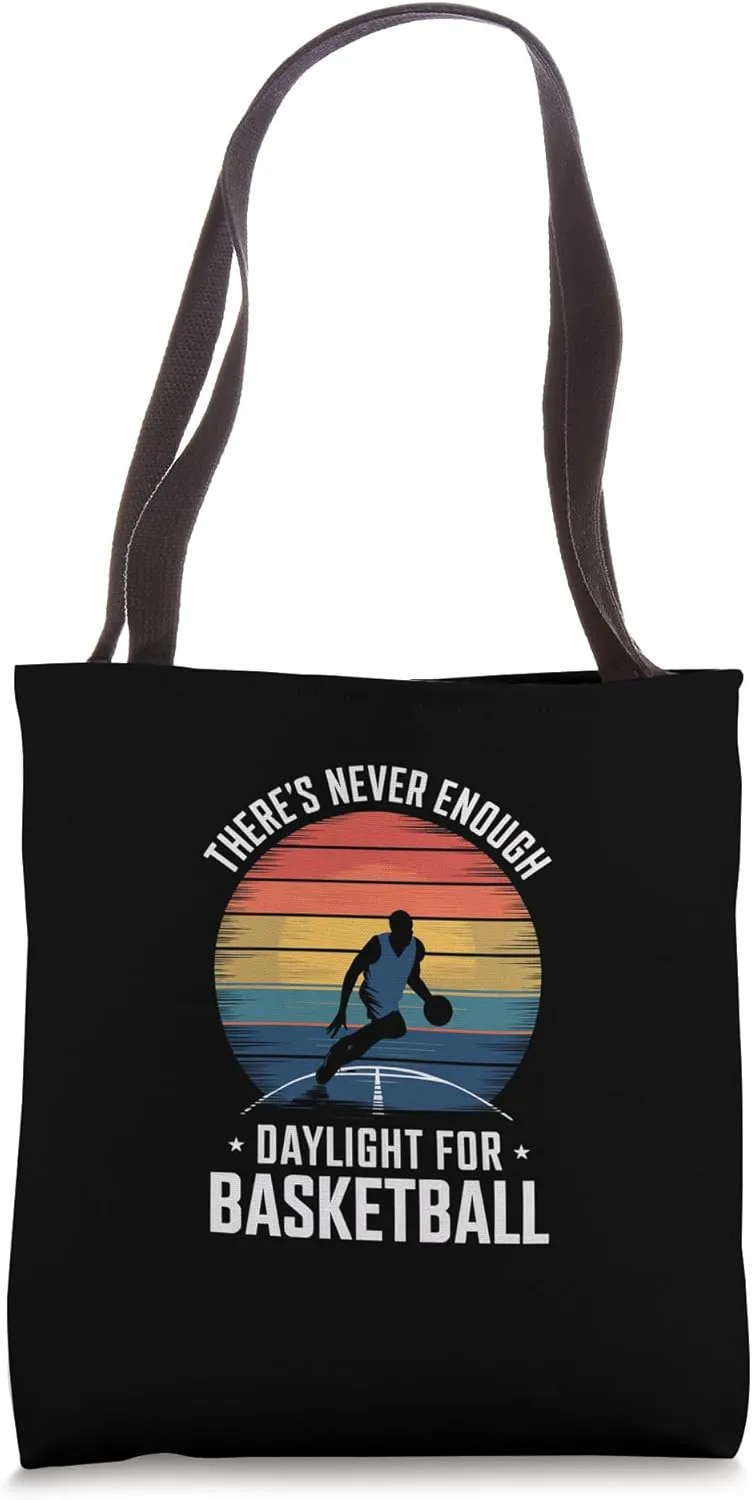 There's Never Enough Daylight For Basketball Time Tote Bag
