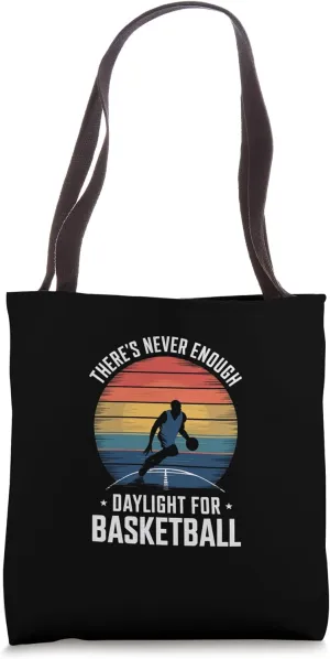 There's Never Enough Daylight For Basketball Time Tote Bag